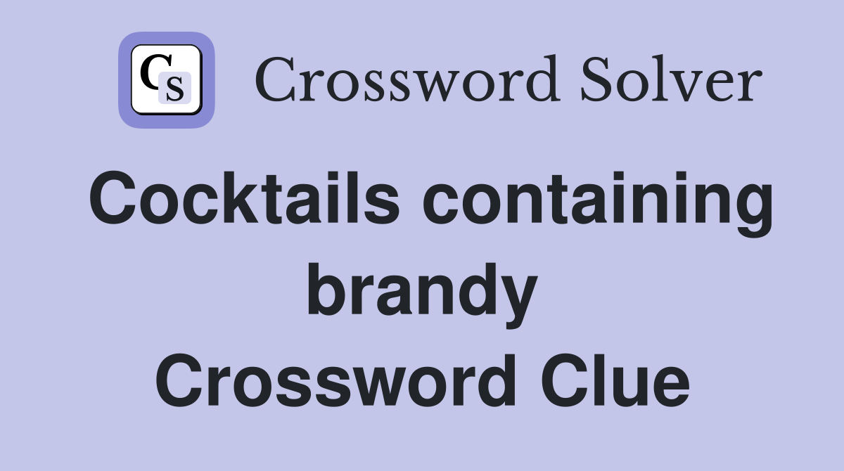 Cocktails containing brandy Crossword Clue