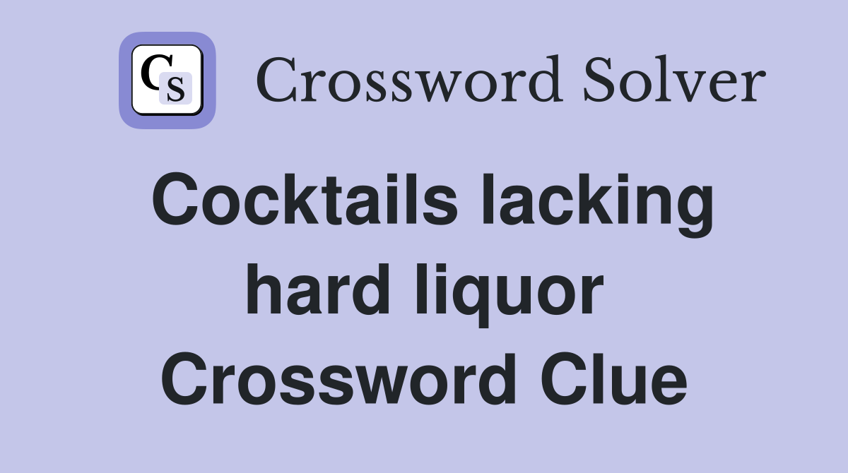 Cocktails lacking hard liquor Crossword Clue