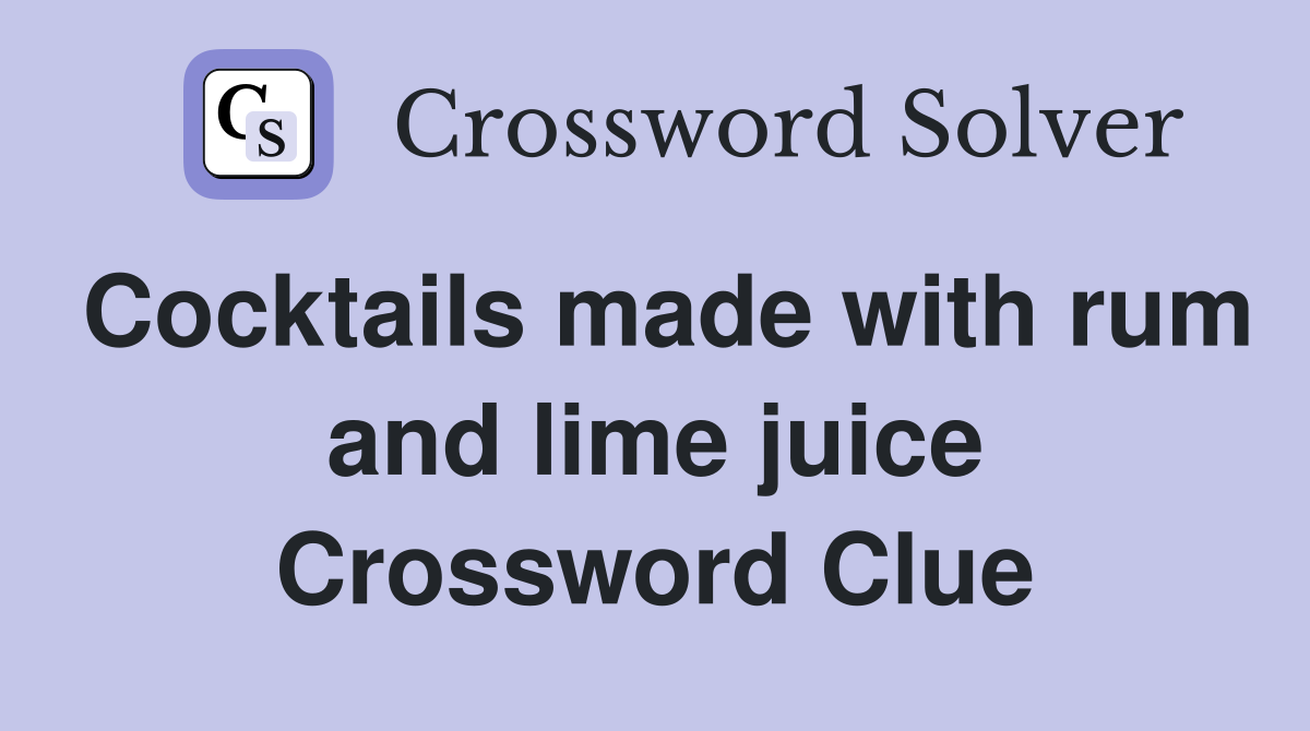 Cocktails made with rum and lime juice Crossword Clue
