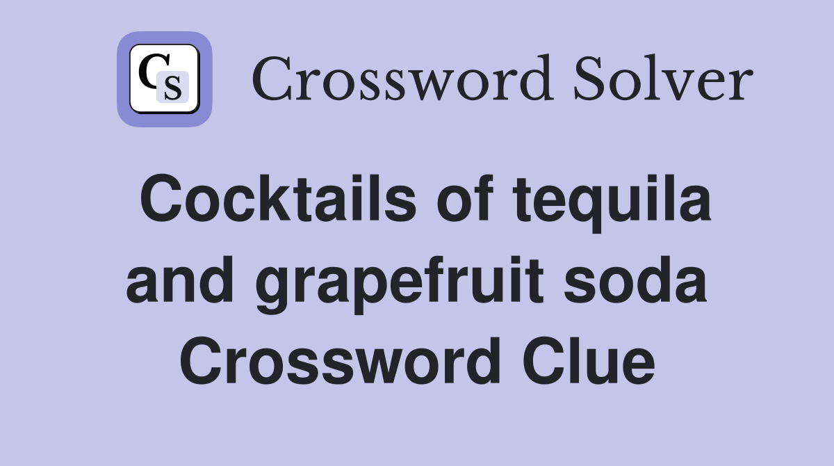 Cocktails of tequila and grapefruit soda Crossword Clue