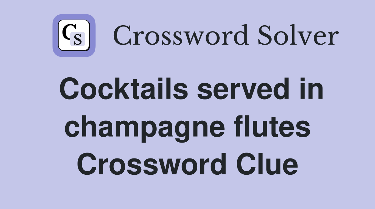 Cocktails served in champagne flutes Crossword Clue