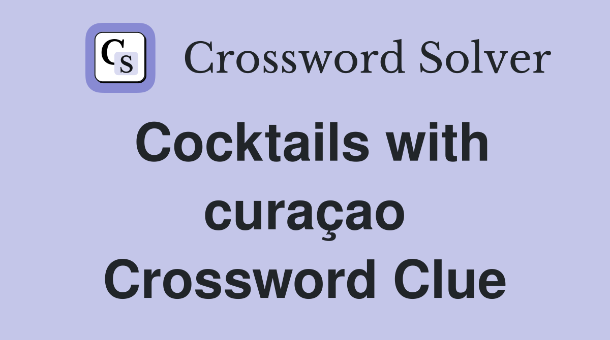 Cocktails with curaçao Crossword Clue