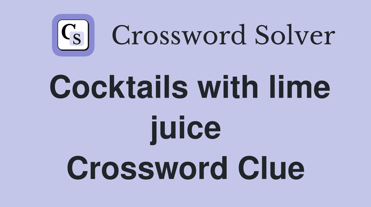 Cocktails with lime juice Crossword Clue
