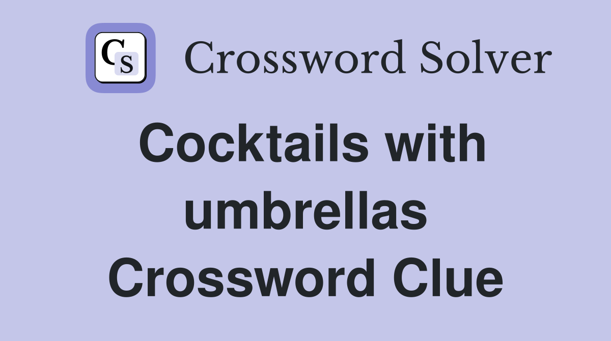 Cocktails with umbrellas Crossword Clue