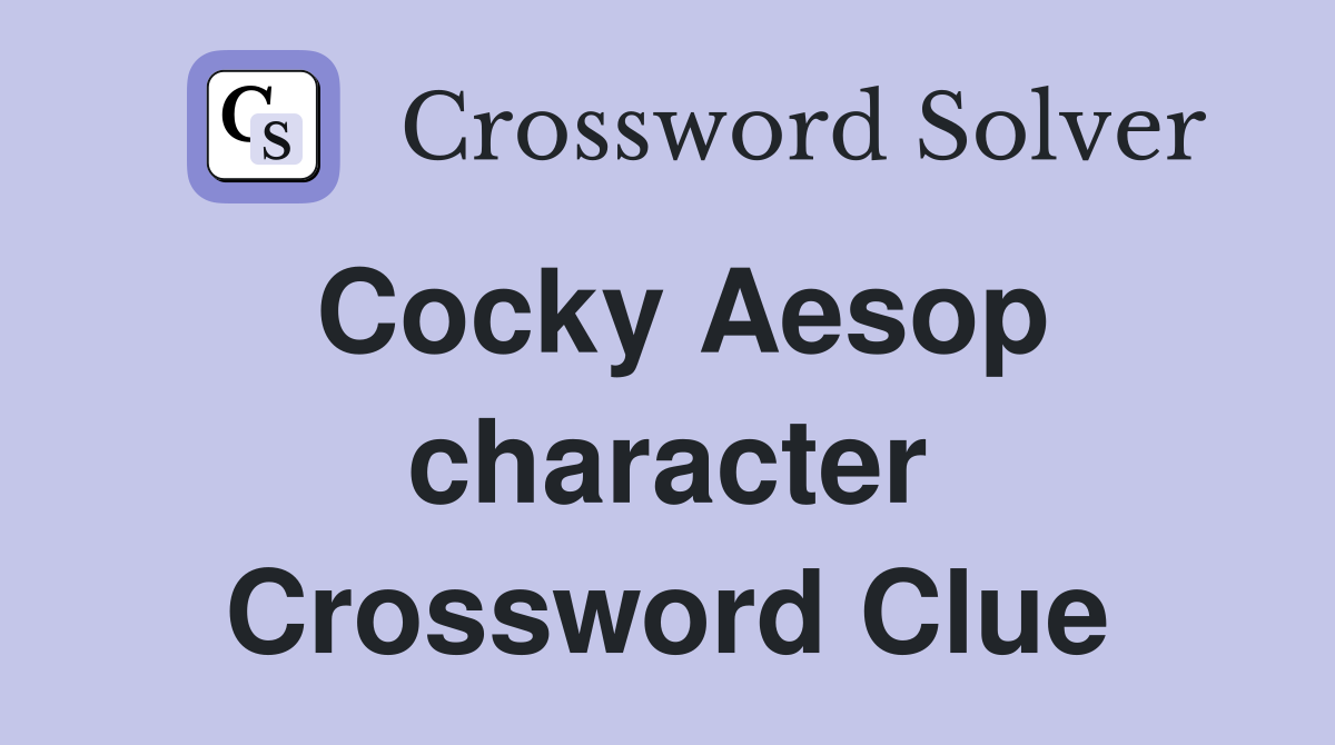 Cocky Aesop character Crossword Clue