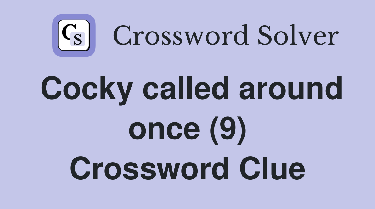Cocky called around once (9) Crossword Clue