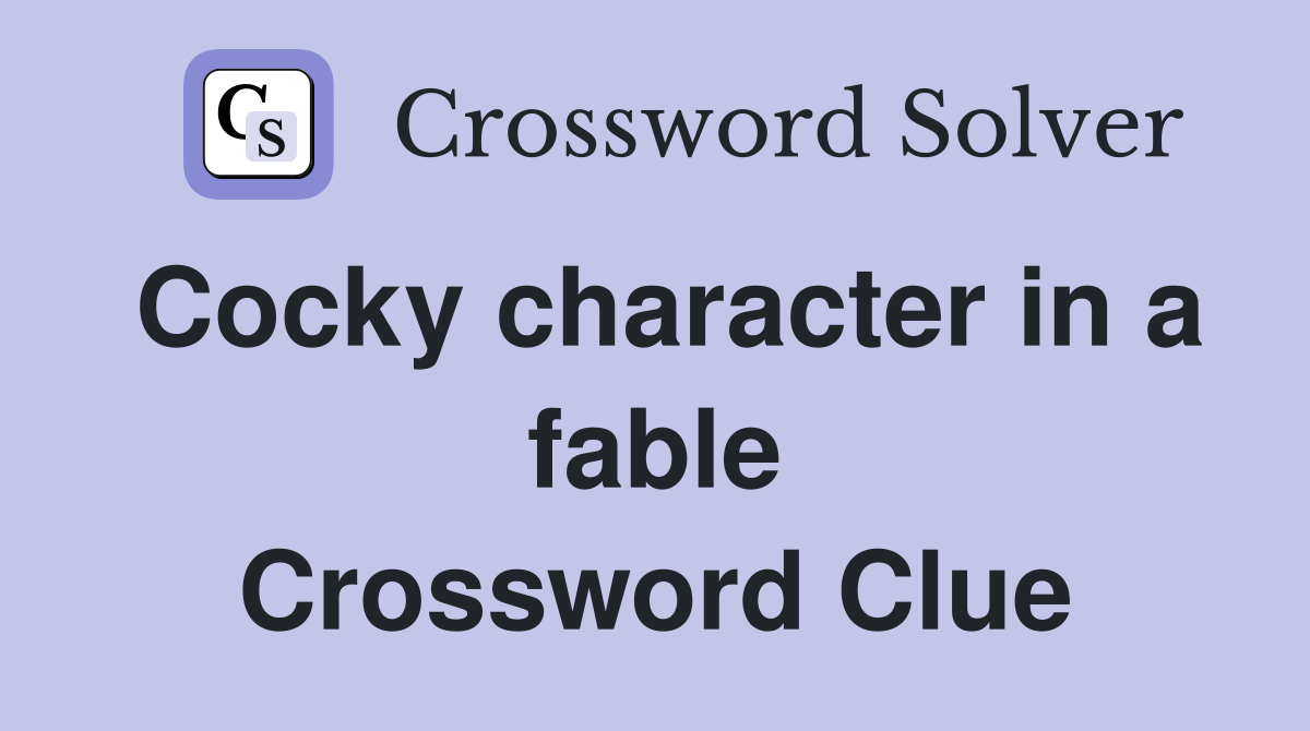 Cocky character in a fable Crossword Clue
