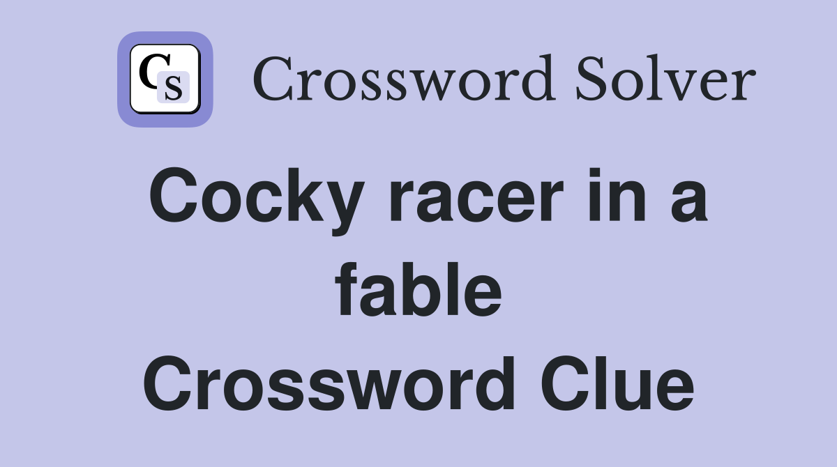 Cocky racer in a fable Crossword Clue