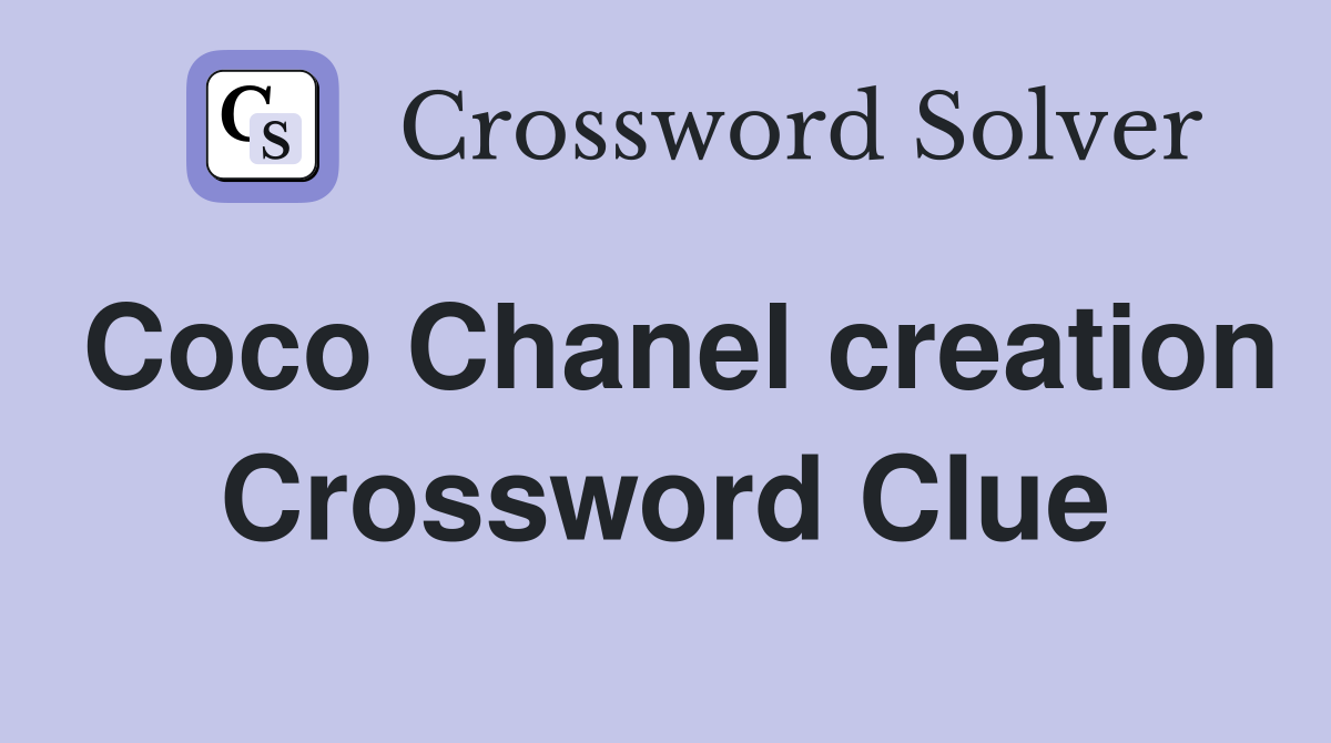 Coco Chanel creation Crossword Clue