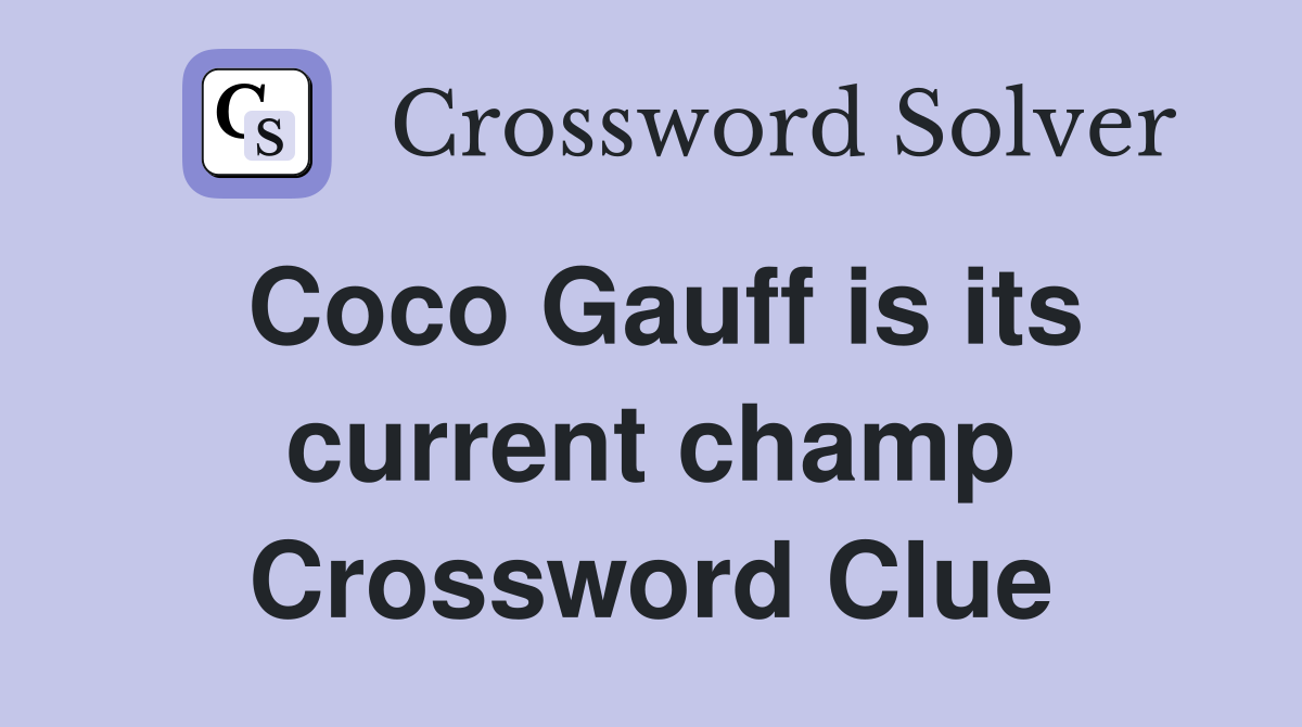 Coco Gauff is its current champ Crossword Clue