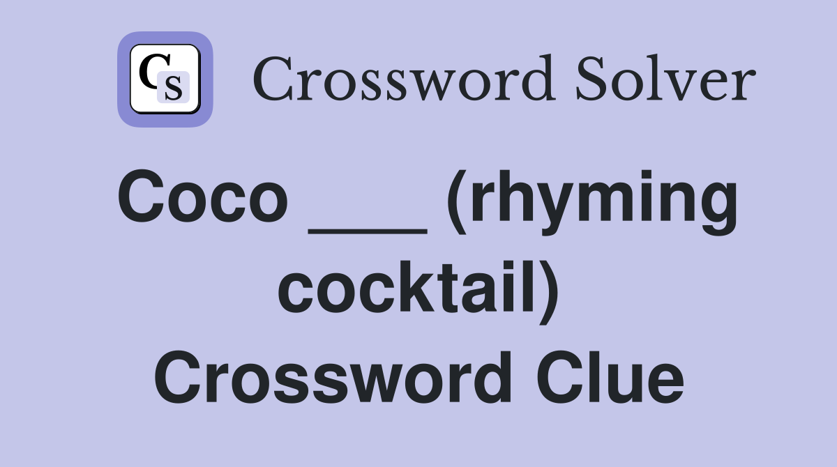 Coco ___ (rhyming cocktail) Crossword Clue