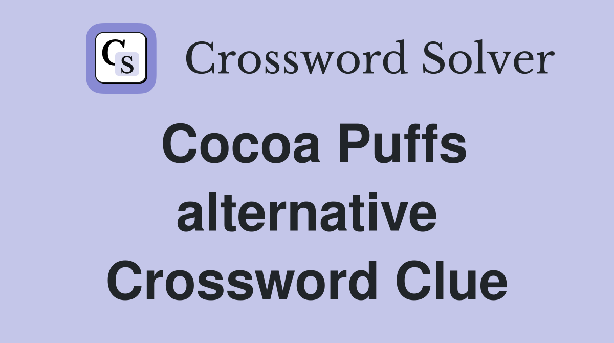Cocoa Puffs alternative Crossword Clue