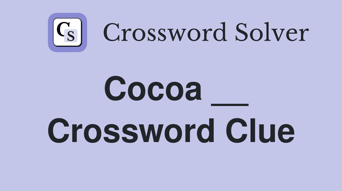 Cocoa __ Crossword Clue
