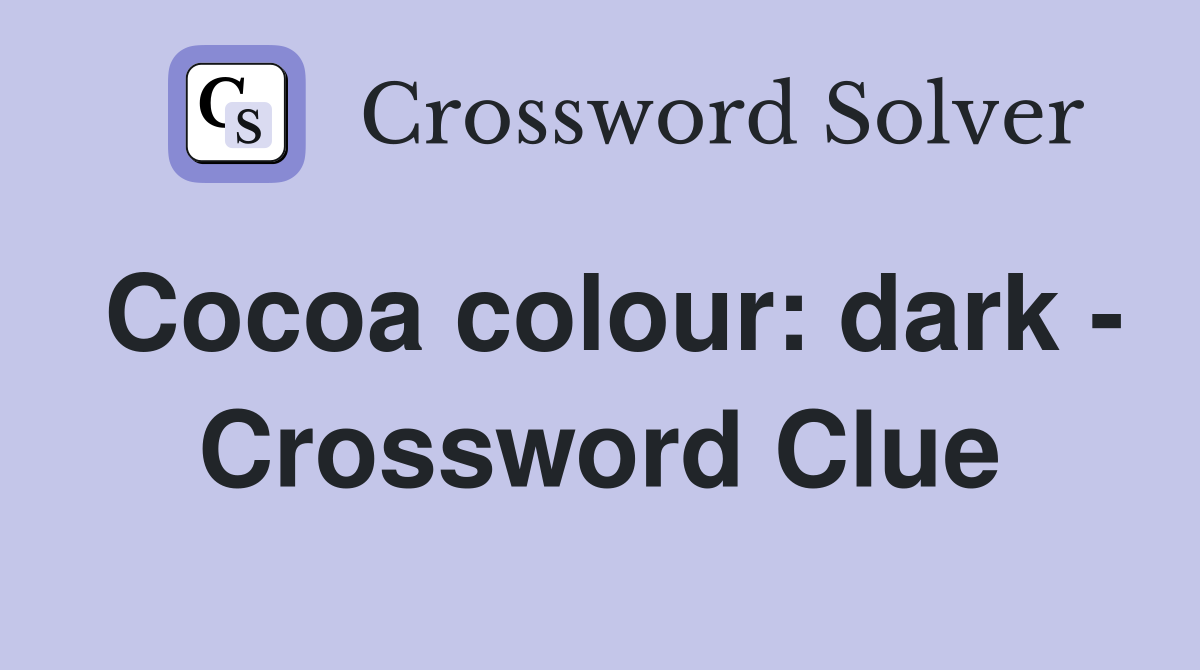Cocoa colour: dark - Crossword Clue