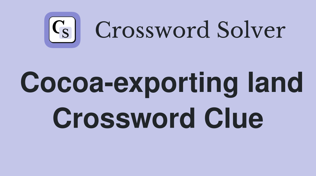 Cocoa-exporting land Crossword Clue