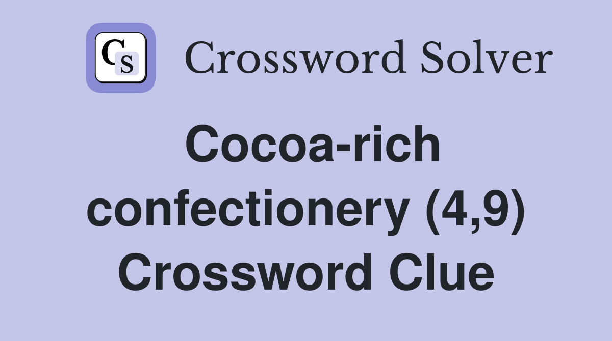 Cocoa-rich confectionery (4,9) Crossword Clue