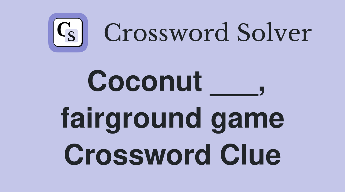 Coconut ___, fairground game Crossword Clue