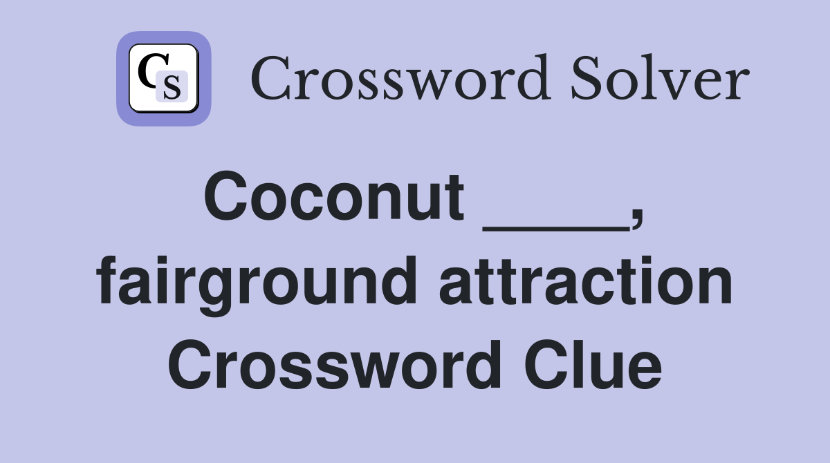Coconut ____, fairground attraction Crossword Clue