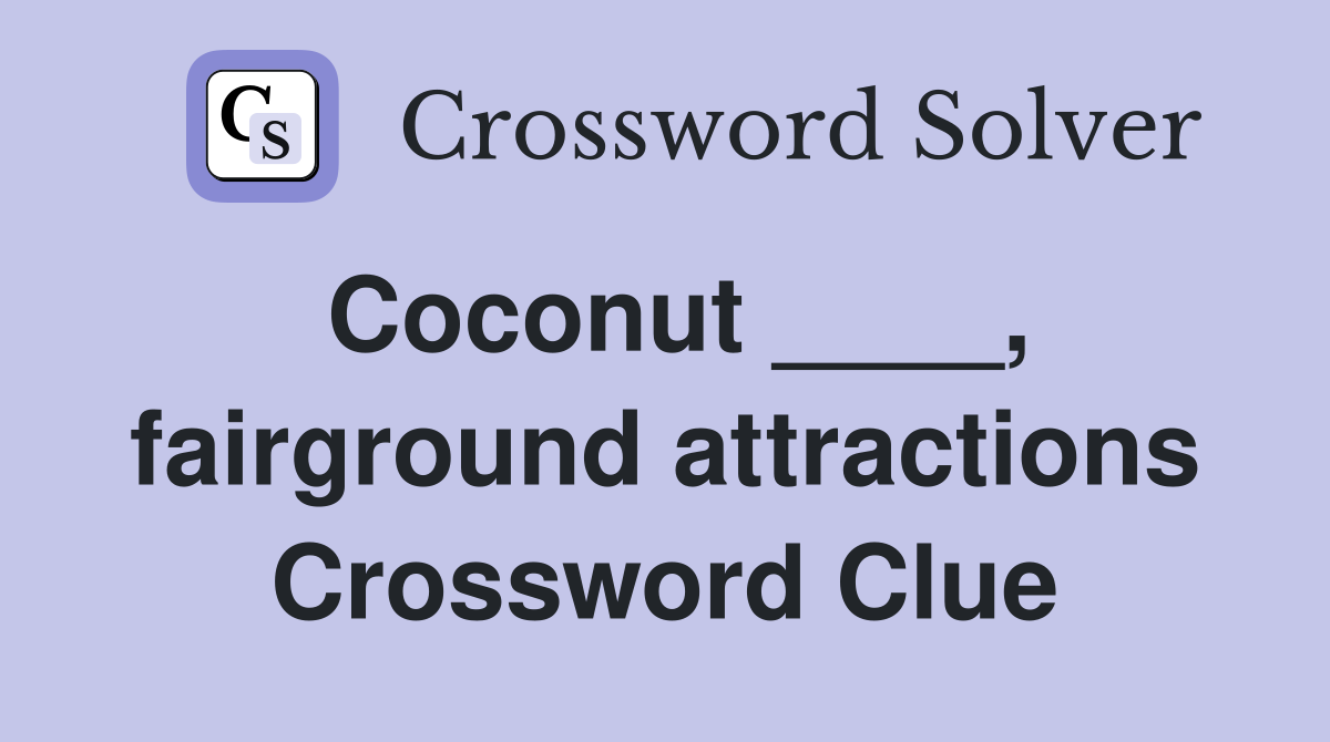 Coconut ____, fairground attractions Crossword Clue