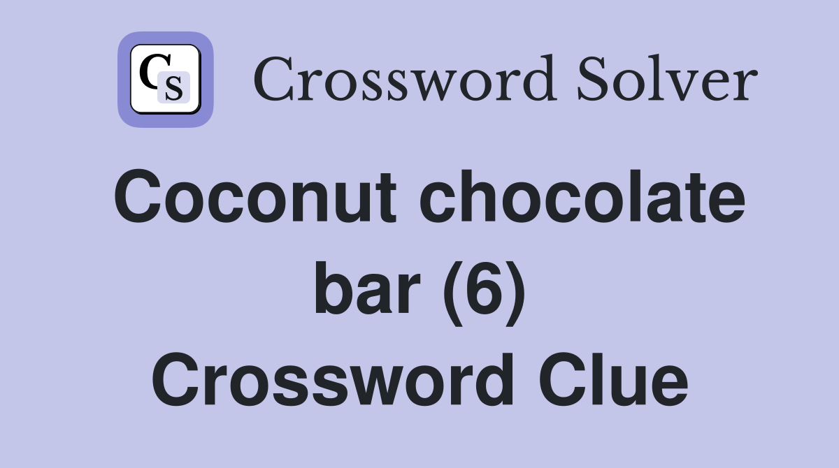 Coconut chocolate bar (6) Crossword Clue