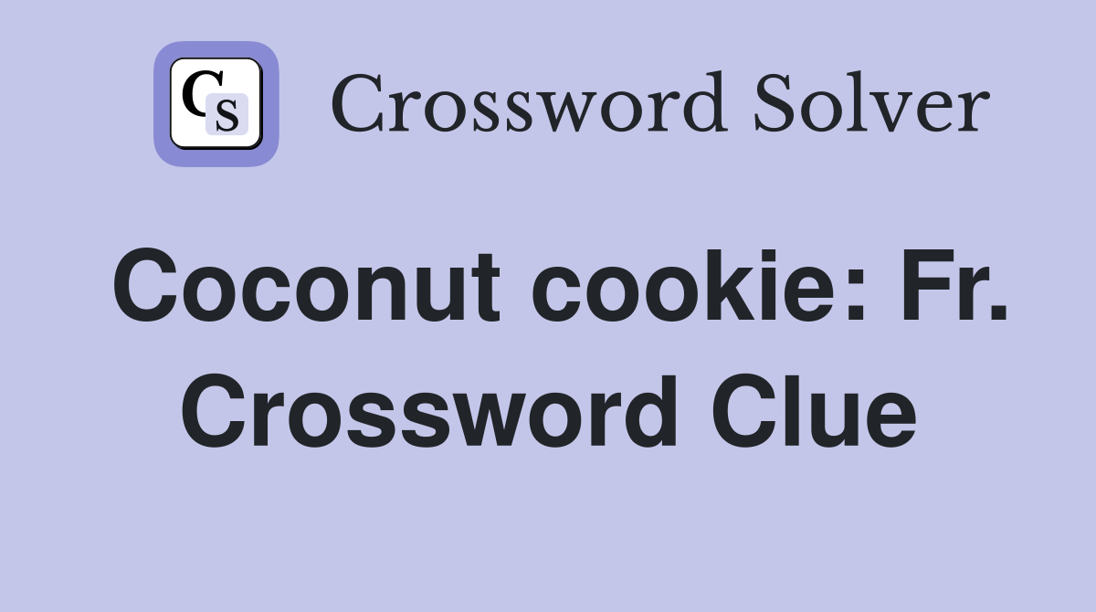 Coconut cookie: Fr. Crossword Clue
