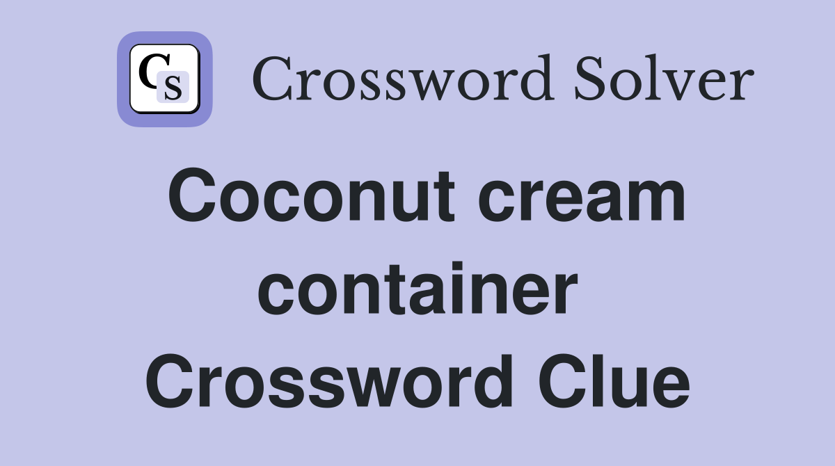 Coconut cream container Crossword Clue