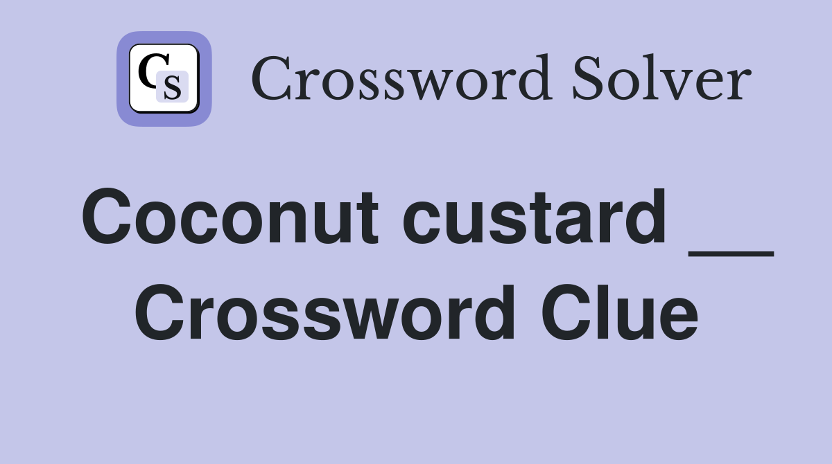 Coconut custard __ Crossword Clue
