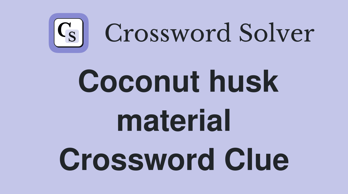 Coconut husk material Crossword Clue