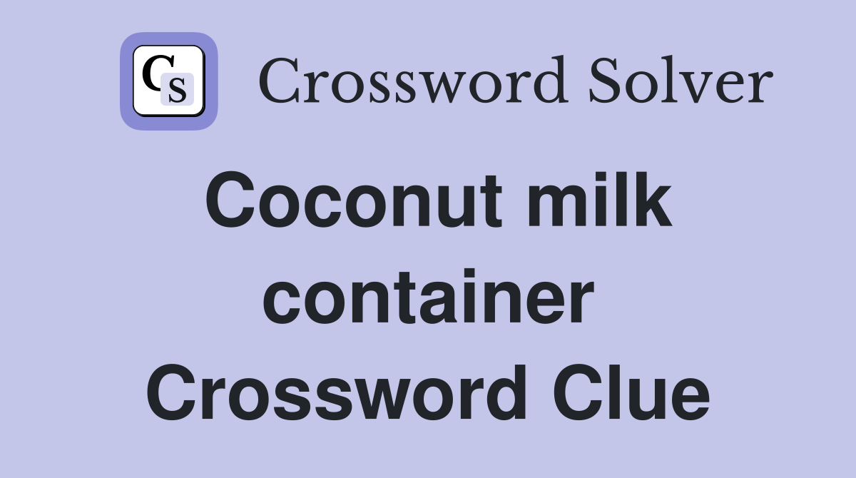 Coconut milk container Crossword Clue