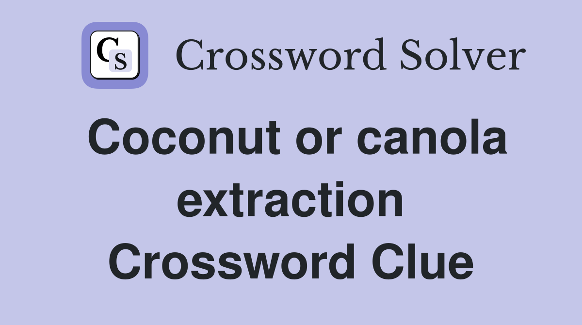 Coconut or canola extraction Crossword Clue