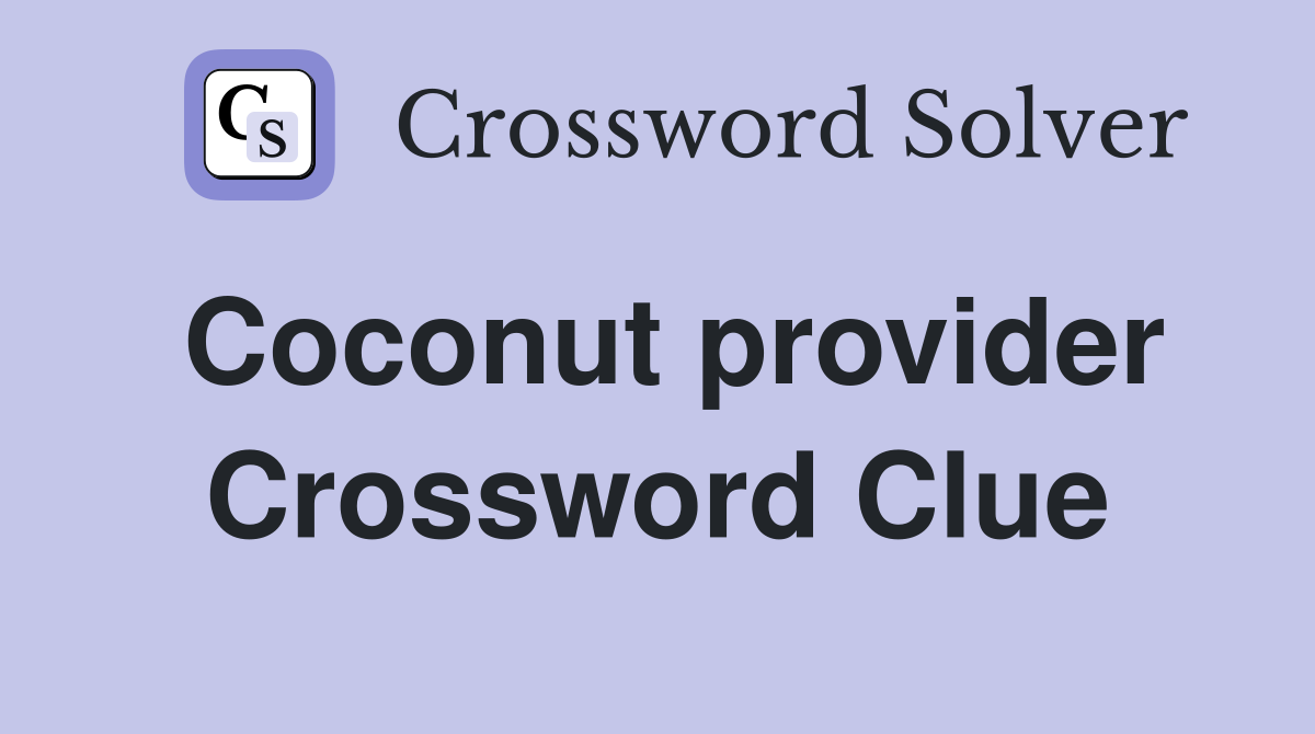 Coconut provider Crossword Clue