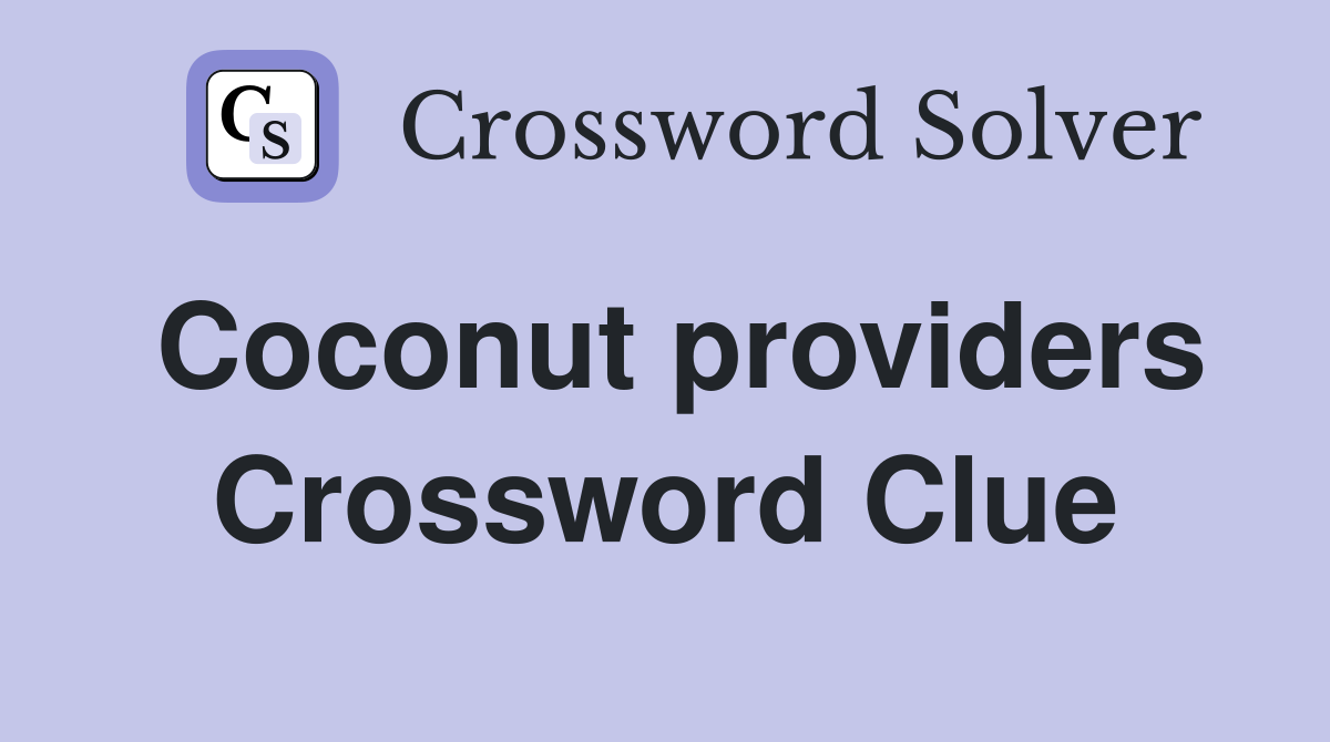 Coconut providers Crossword Clue