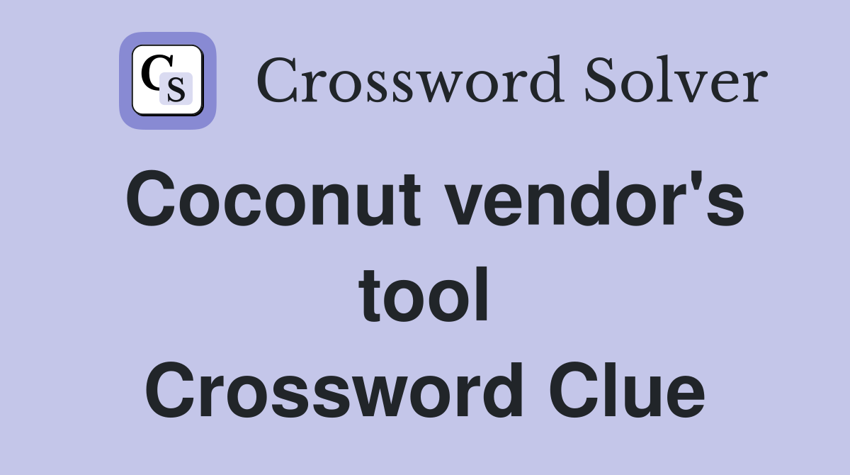 Coconut vendor's tool Crossword Clue