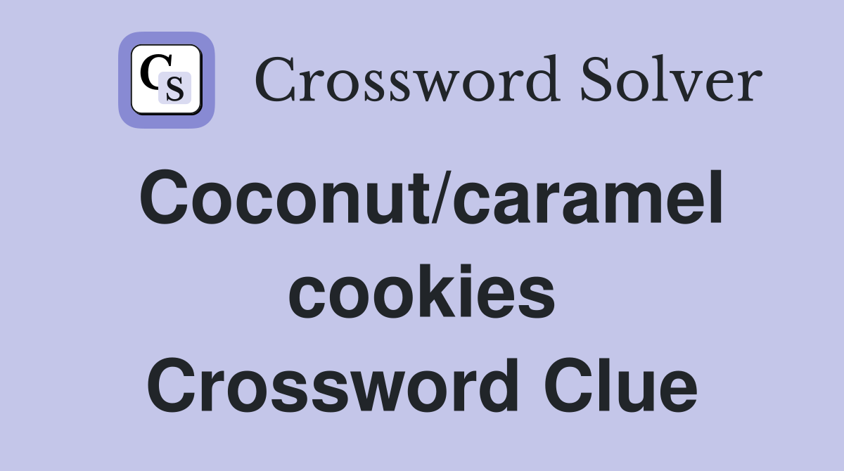 Coconut/caramel cookies Crossword Clue