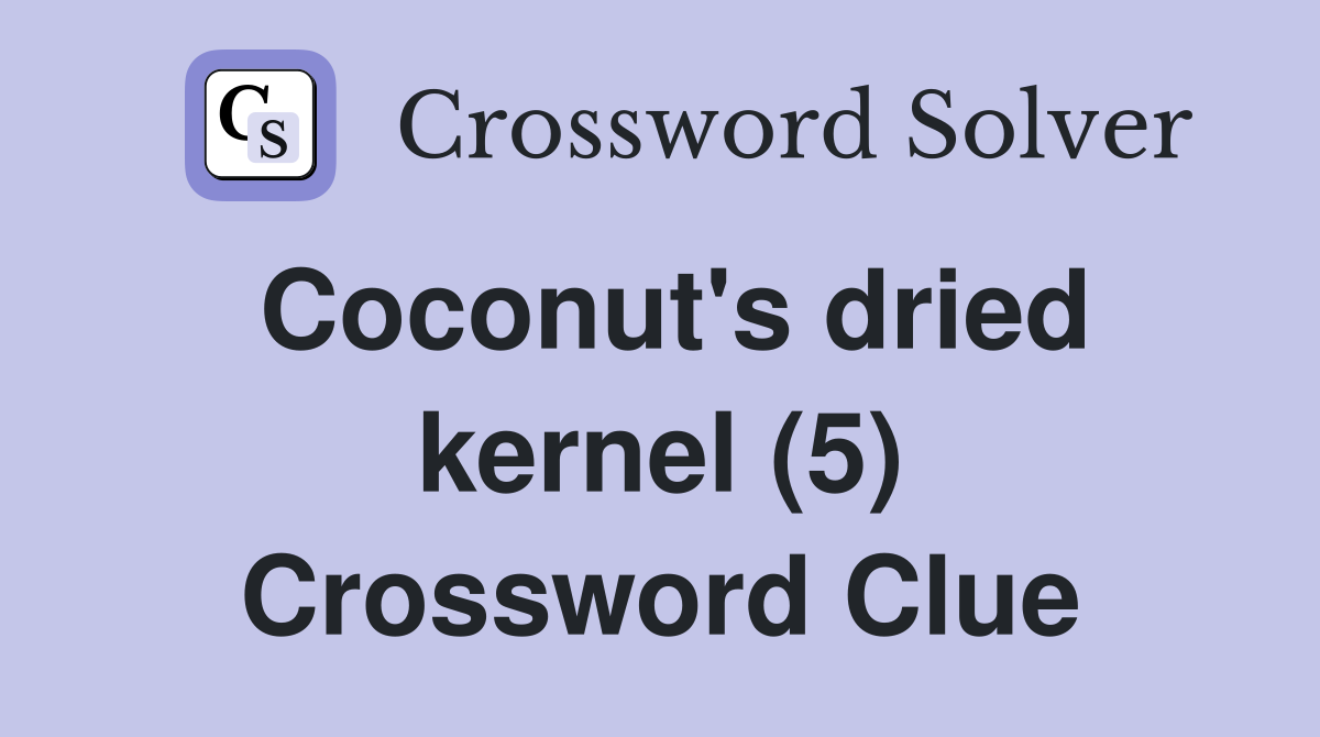 Coconut's dried kernel (5) Crossword Clue