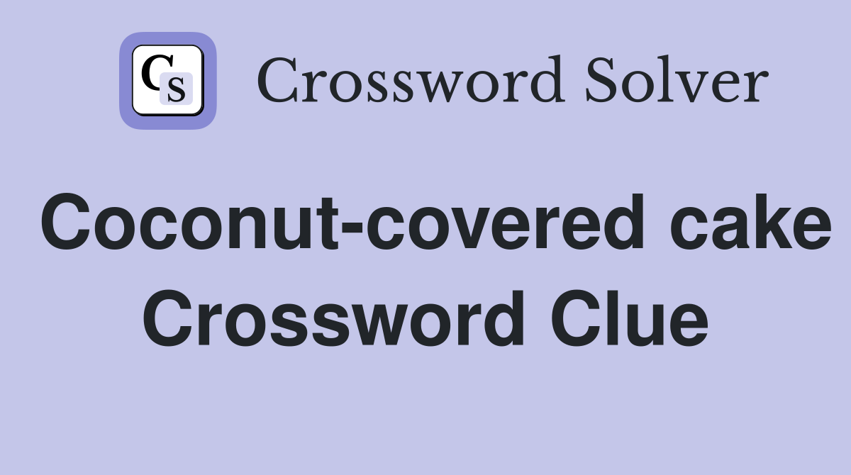 Coconut-covered cake Crossword Clue