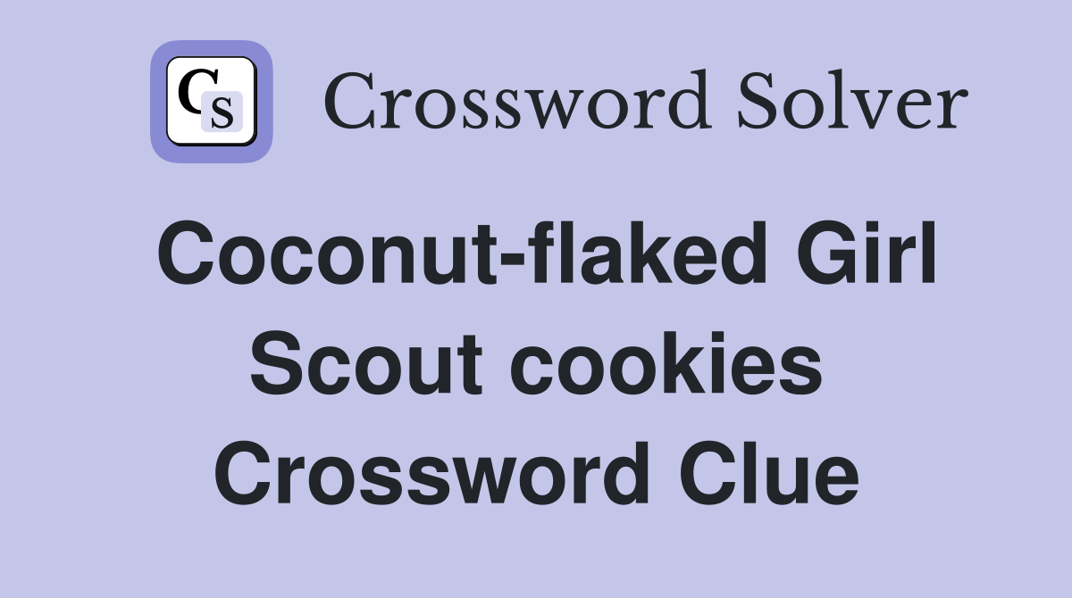 Coconut-flaked Girl Scout cookies Crossword Clue