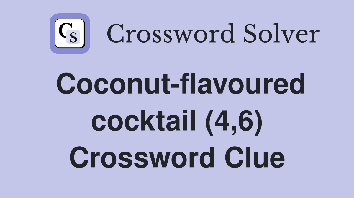 Coconut-flavoured cocktail (4,6) Crossword Clue