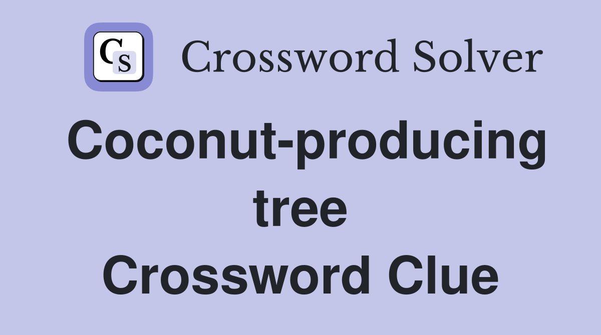 Coconut-producing tree Crossword Clue
