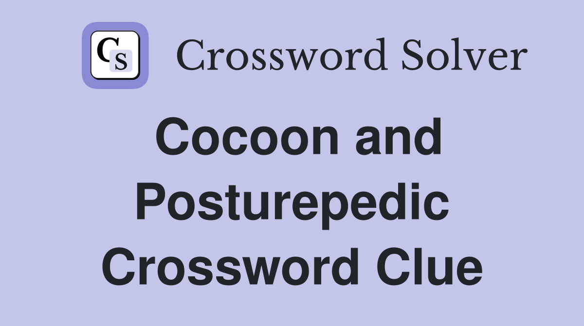 Cocoon and Posturepedic Crossword Clue
