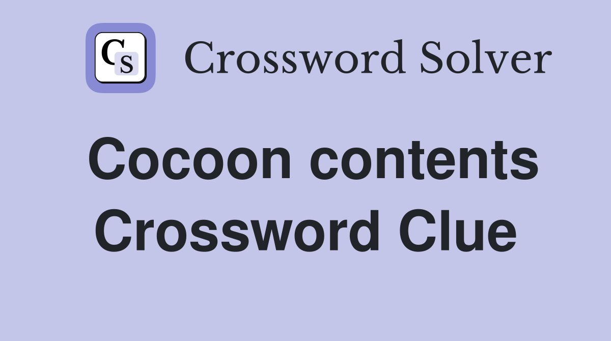 Cocoon contents Crossword Clue