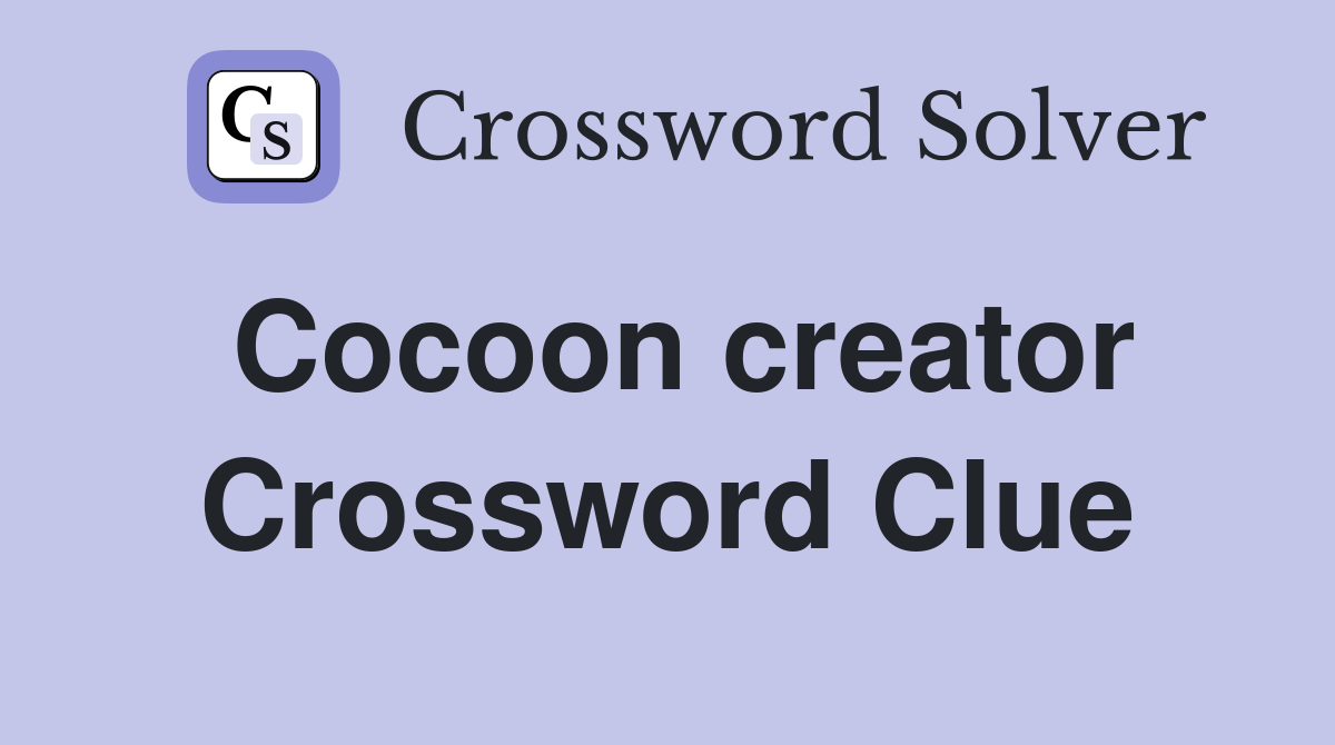 Cocoon creator Crossword Clue