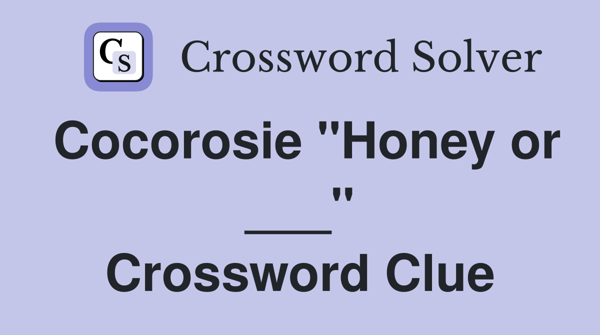 Cocorosie "Honey or ___" Crossword Clue