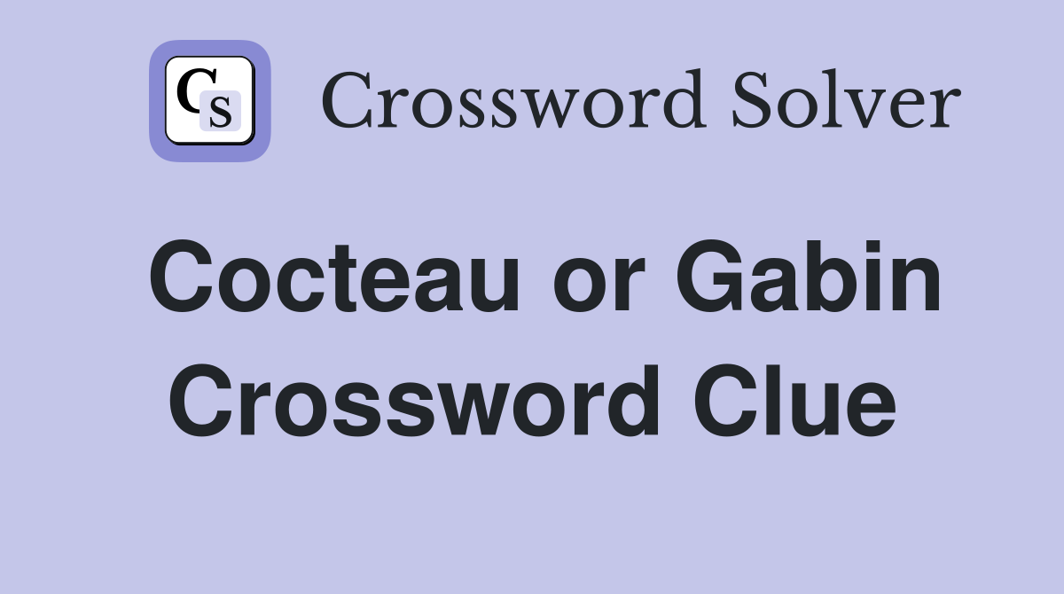 Cocteau or Gabin Crossword Clue