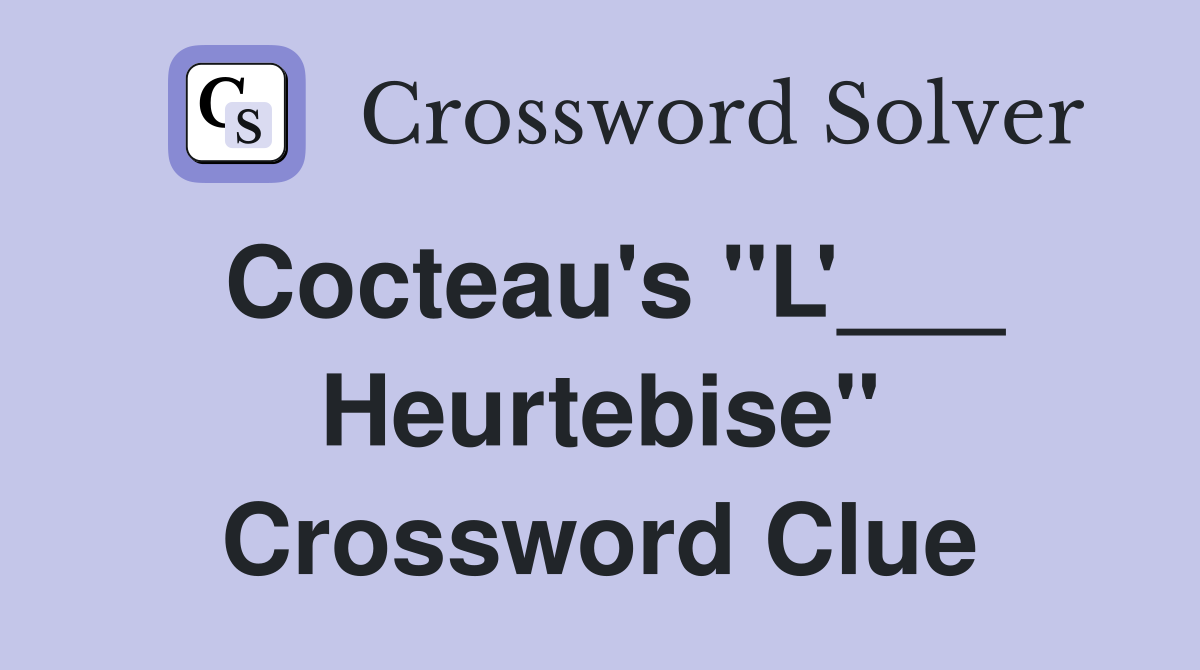 Cocteau's "L'___ Heurtebise" Crossword Clue