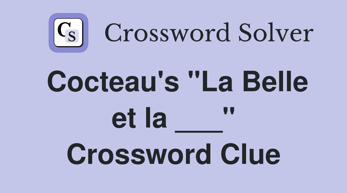 Cocteau's "La Belle et la ___" Crossword Clue