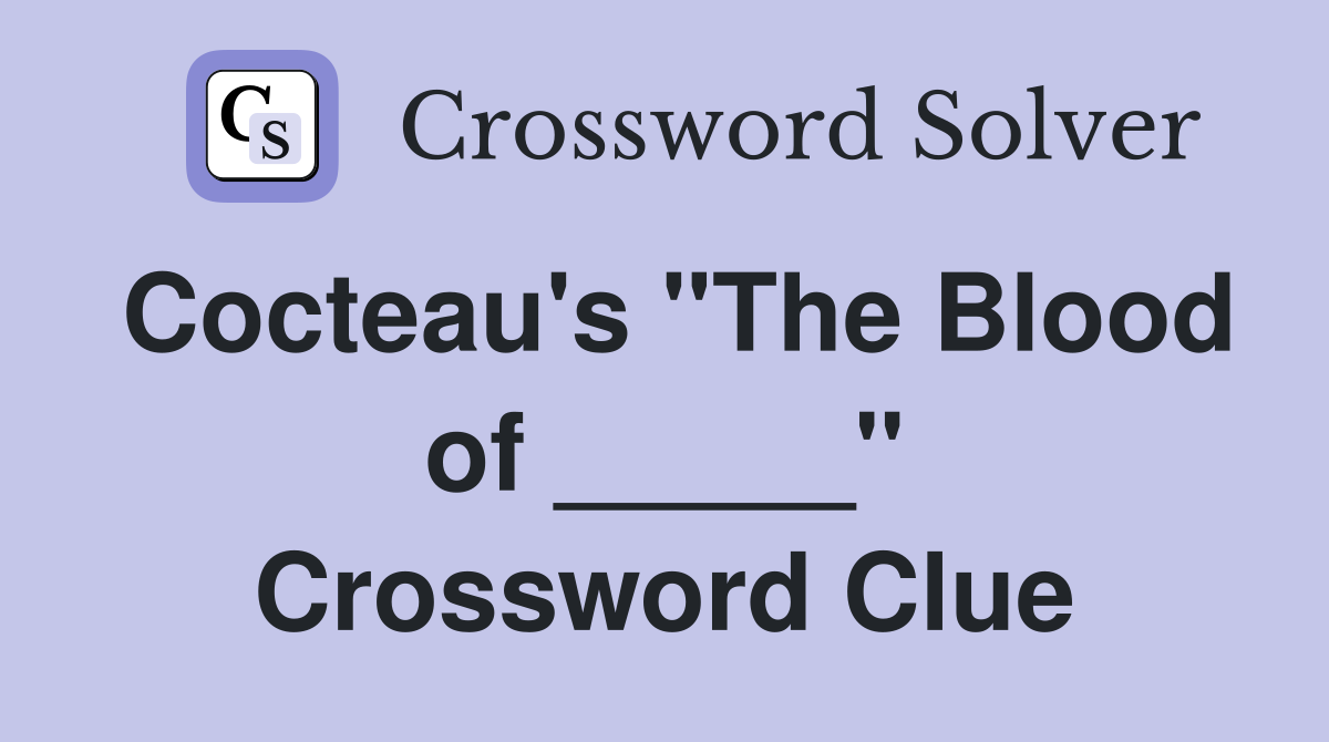 Cocteau's "The Blood of _____" Crossword Clue
