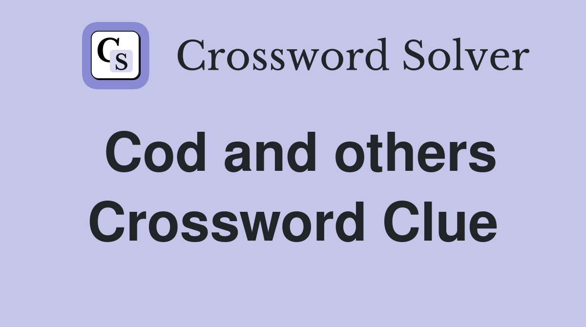 Cod and others Crossword Clue