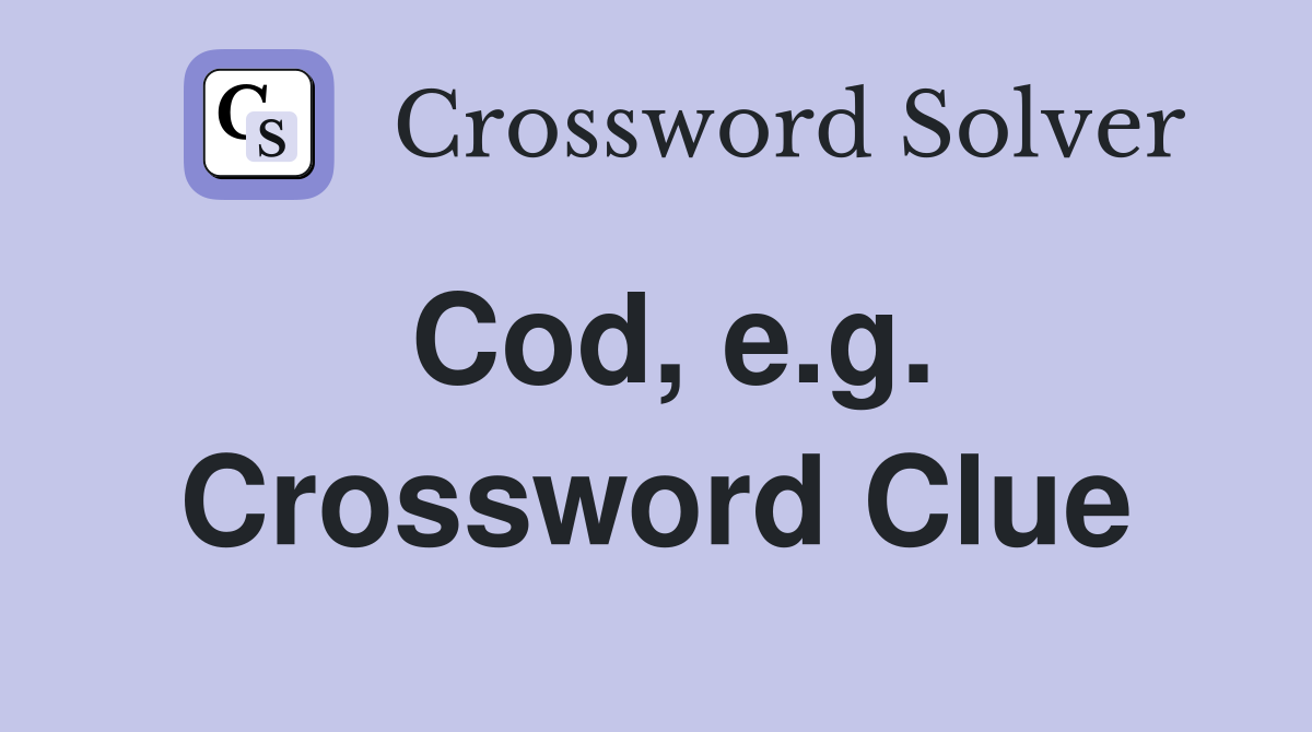 Cod, e.g. Crossword Clue