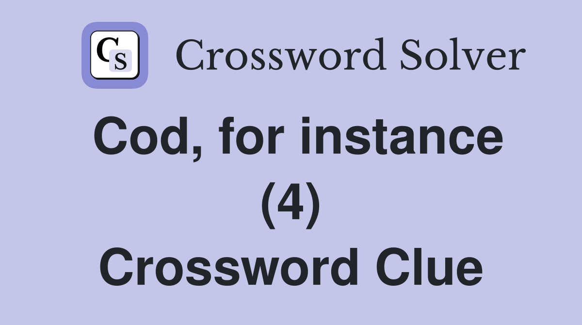 Cod, for instance (4) Crossword Clue